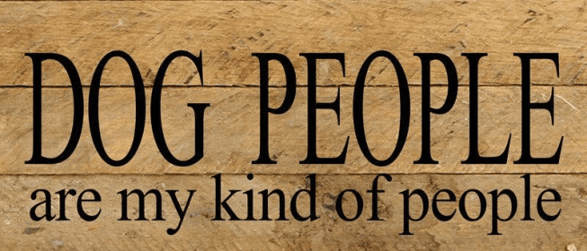Dog people are my kind of people... Wall Sign