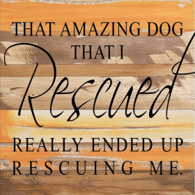 That amazing dog that I rescued really e... Wall Sign