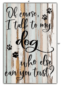 Of course I talk to my dog Wall Sign