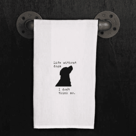 Life without dogs. I don't think so. (do... / Kitchen Towel