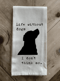 Life without dogs, I don't think so. / Natural Kitchen Towel