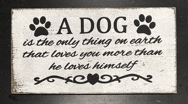 Dog Is The Only Thing On Earth That Loves You More Than He Loves Himself (size: 10" x 20")