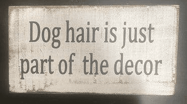 Dog Hair Is Just Part Of The Decor (size: 10" x 20")