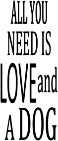 All You Need Is Love And A Dog (size: 7" x 14")