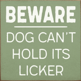 Beware Dog Can't Hold its Licker (Color: Sage, size: 7 x 7")